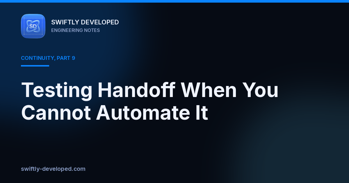 Testing Handoff When You Cannot Automate It